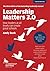 Leadership Matters 3.0: How Leaders At All Levels Can Create Great Schools