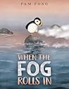 When the Fog Rolls In by Pam Fong