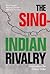 The Sino-Indian Rivalry: Im...