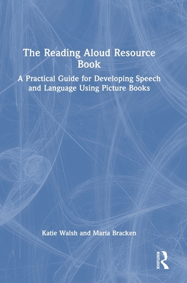 The Reading Aloud Resource Book: A Practical Guide for Developing Speech and Language Using Picture Books