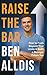 Raise The Bar: How to Push Beyond Your Limits and Build a Stronger Future You