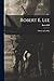 Robert E. Lee: A Story and ...