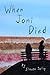 When Joni Died