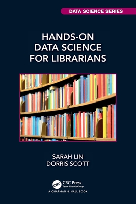 Hands-On Data Science for Librarians (Chapman & Hall/CRC Data Science Series)