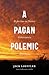 A Pagan Polemic: Reflection...