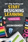 Let's Stop Teaching and Start Designing Learning