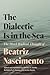 The Dialectic Is in the Sea: The Black Radical Thought of Beatriz Nascimento