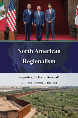 North American Regionalism: Stagnation, Decline, or Renewal? (The Americas in the World Series)