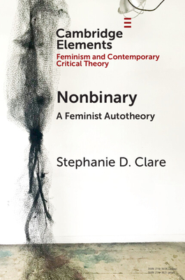 Nonbinary: A Feminist Autotheory (Elements in Feminism and Contemporary Critical Theory)