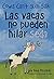 Las vacas no pueden hilar s...