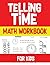 Telling Time Math Workbook for Kids: Learning Time Clock For Kids | This clock workbook for kids includes word problems to help them learn how to ... utilizing clocks, hours, quarter hours,min