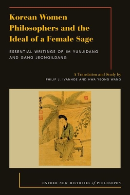 Korean Women Philosophers and the Ideal of a Female Sage (OXFORD NEW HISTORIES PHILOSOPHY SERIES)