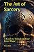 The Art of Sorcery: A Guide...