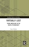 Virtually Lost (Routledge Advances in Sociology) Virtually Lost (Routledge Advances in Sociology)
