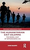 The Humanitarian Exit Dilemma (Routledge Humanitarian Studies)