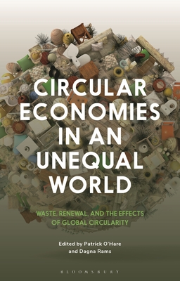 Circular Economies in an Unequal World: Waste, Renewal and the Effects of Global Circularity