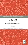 Atheisms (The British Society for the Philosophy of Religion Series)