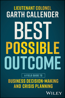 Best Possible Outcome: A Field Guide to Business Decision-Making and Crisis Planning