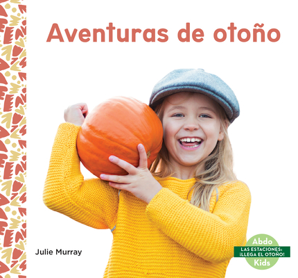 Aventuras de Otono (Fall Adventures) (Las Estaciones: ¡Llega El Otoño! (Seasons: Fall Fun!)) (Spanish Edition)