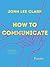 How to Communicate by John Lee Clark