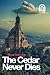 The Cedar Never Dies