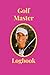 Golf Master: Record daily scores, Number of putts, Clubs used, in a 6" x 9" 120 page logbook