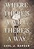 Where There's a Will, There's a Way by Carl J Barger