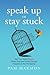 Speak Up or Stay Stuck: Get...