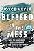 Blessed in the Mess: How to Experience God's Goodness in the Midst of Life's Pain