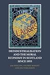 Deindustrialisation and the Moral Economy in Scotland since 1955