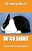 DUTCH RABBIT: The Best Guide To Care For A Pet Dutch Rabbit, Characteristics, Housing And Diet