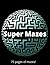 Super Mazes!: 75 Unique Maz...