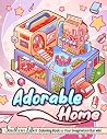 Adorable Home Coloring Book: Lovely Illustrations Of House Scenes, Cute Themed Designs For Relaxing Activities, Funny And Easy Colored Papers For Kids Toddlers Adults Colorists
