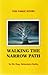WALKING THE NARROW PATH The...