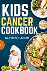 Kids Cancer Cookbook by Mitchell Sanders