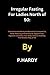 Irregular Fasting For Ladies North of 50 by P. Hardy