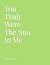You Truly Were The Sun to Me by Alexandria Milne