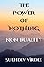 The Power Of Nothing: Non Duality