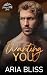 Wanting You by Aria Bliss Wanting You by Aria Bliss
