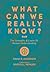 What Can We Really Know?: T...
