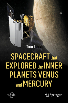 Spacecraft that Explored the Inner Planets Venus and Mercury (Springer Praxis Books)
