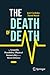 The Death of Death: The Sci...