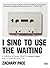 I Sing to Use the Waiting: ...