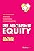 Relationship Equity: Your Cornerstone Investment to Great Gains in Business and Life