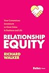 Relationship Equity: Your Cornerstone Investment to Great Gains in Business and Life