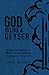 God is Like a Geyser: 30 Day Devotional For When You Are Waiting on God or Geysers (Gift Edition)