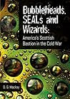 Bubbleheads, SEALs and Wizards: America's Scottish Bastion in the Cold War