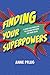 Finding Your Superpowers by Anne Pflug Finding Your Superpowers by Anne Pflug