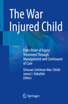 The War Injured Child: From Point of Injury Treatment Through Management and Continuum of Care