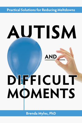 Autism and Difficult Moments, 25th Anniversary Edition: Practical Solutions for Reducing Meltdowns (Paperback)